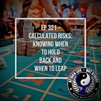 Ep 321 - Calculated Risks: Knowing When to Hold Back and When to Leap