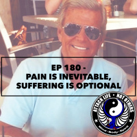 Ep 180 - Pain is Inevitable, Suffering is Optional