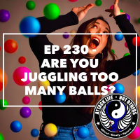 Ep 230 - Are You Juggling Too Many Balls?