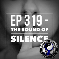 Ep 319 - The Sound of Silence