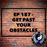 Ep 187 - Get Past Your Obstacles