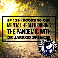 Ep 129 - Boosting Our Mental Health During the Pandemic with Dr Jarrod Spencer