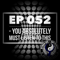 Ep 052 - You Absolutely Must Listen To This