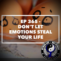 Ep 365 - Dont Let Emotions Steal Your Life