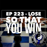 Ep 223 - Lose So That You Win