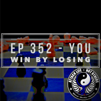 Ep 352 - You Win by Losing