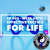 Ep 405 - Meta Arts: Effective Tactics for Life