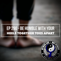 Ep 290 - Be Humble with Your Heels Together Toes Apart