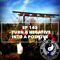 Ep 143 - Turn A Negative Into A Positive