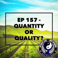 Ep 157 - Quantity or Quality?