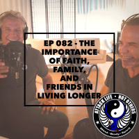 Ep 082 - The Importance of Faith, Family, and Friends in Living Longer