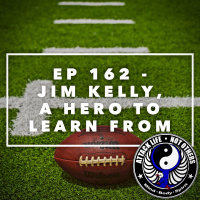 Ep 162 - Jim Kelly, A Hero To Learn From