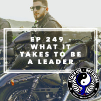 Ep 249 - What It Takes To Be A Leader