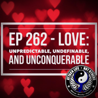 Ep 262 - LOVE: Unpredictable, Undefinable, and Unconquerable
