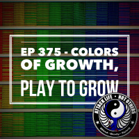 Ep 375 - Colors of Growth, Play to Grow