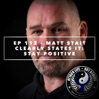Ep 112 - Matt Stait Clearly States It: Stay Positive