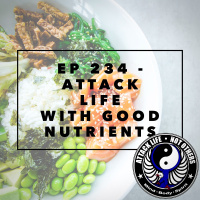Ep 234 - Attack Life with Good Nutrients