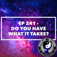 Ep 241 - Do You Have What It Takes?