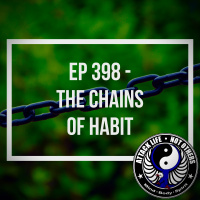Ep 398 - The Chains of Habit