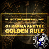 Ep 150 - The Universal Law of Karma and The Golden Rule