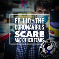 Ep 110 - The Coronavirus Scare and Other Fears