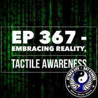 Ep 367 - Embracing Reality, Tactile Awareness