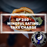 Ep 250 - Mindful Eating, Take Charge