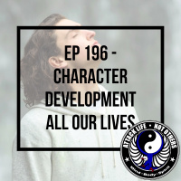 Ep 196 - Character Development All Our Lives