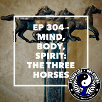 Ep 304 - Mind, Body, Spirit: The Three Horses