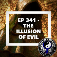 Ep 341 - The Illusion of Evil