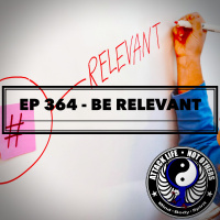 Ep 364 - Be Relevant