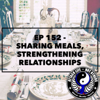 Ep 152 - Sharing Meals, Strengthening Relationships