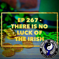 Ep 267 - There is No Luck of The Irish