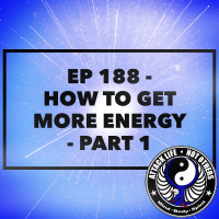 Ep 188 - How To Get More Energy - Part 1