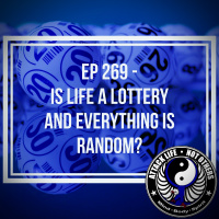 Ep 269 - Is Life a Lottery and Everything is Random?