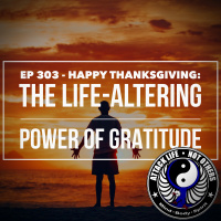 Ep 303 - Happy Thanksgiving - The Life-Altering Power of Gratitude