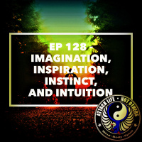 Ep 128 - Imagination, Inspiration, Instinct, and Intuition