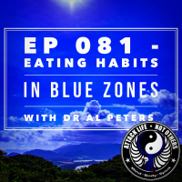 Ep 081 - Eating Habits in Blue Zones with Dr Al Peters​