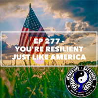 Ep 277 - Youre Resilient Just Like America
