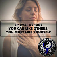 Ep 096 - Before You Can Like Others, You Must Like Yourself