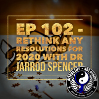 Ep 102 - Rethink Any Resolutions for 2020 with Dr Jarrod Spencer