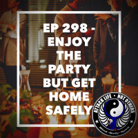 Ep 298 - Enjoy The Party But Get Home Safely