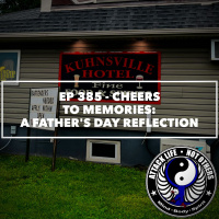 Ep 385 - Cheers to Memories: A Fathers Day Reflection
