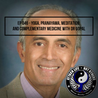 Ep 046 - Yoga, Pranayama, Meditation, and Complementary Medicine with Dr Gopal