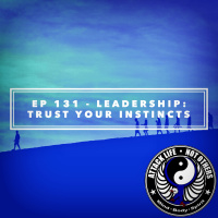 Ep 131 - Leadership: Trust Your Instincts