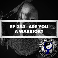 Ep 254 - Are You A Warrior?