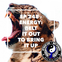 Ep 248 - Energy: Belt It Out to Bring It Up