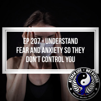 Ep 207 - Understand Fear and Anxiety So They Dont Control You