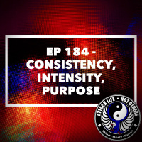 Ep 184 - Consistency, Intensity, Purpose