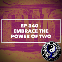 Ep 340 - Embrace the Power of TWO